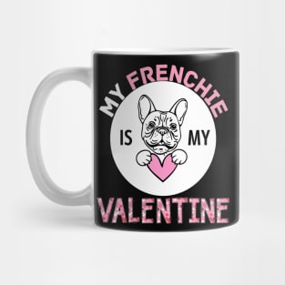 My Frenchie is My Valentine Dog Lover Funny Valentine Quote Mug